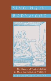 book Singing the body of God: the hymns of Vedantadesika in their South Indian tradition