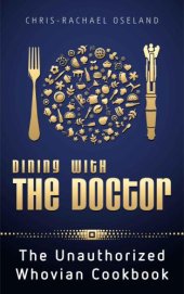 book Dining With The Doctor: The Unauthorized Whovian Cookbook