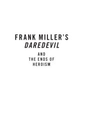 book Frank Miller's Daredevil and the ends of heroism