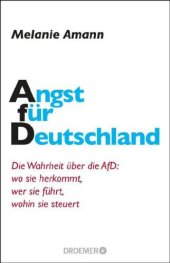 book Angst für Deutschland: die Wahrheit über die AfD: wo sie herkommt, wer sie führt, wohin sie steuert