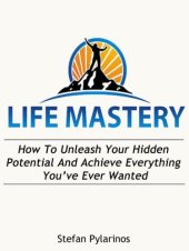 book Life Mastery: How To Unleash Your Hidden Potential And Achieve Everything You've Ever Wanted