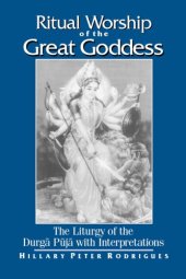 book Ritual Worship of the Great Goddess: The Liturgy of the Durga Puja With Interpretations