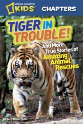 book Tiger in trouble and more true stories of amazing animal rescues