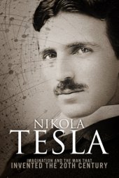 book Nikola Tesla: Imagination and the Man That Invented the 20th Century