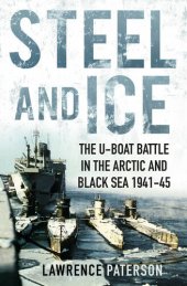 book Steel and Ice: The U-Boat Battle in the Arctic and Black Sea 1941-45