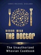 book Dining with the doctor: the unauthorized Whovian cookbook