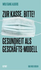 book Zur Kasse, bitte! Gesundheit als Geschaeftsmodell