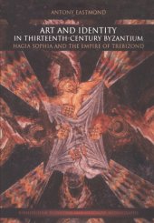 book Art and Identity in Thirteenth-Century Byzantium: Hagia Sophia and the Empire of Trebizond