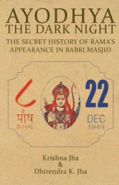 book Ayodhya, the dark night: the secret history of Rama's appearance in Babri masjid