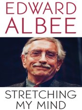 book Stretching my mind: the collected essays of Edward Albee