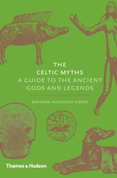 book The Celtic myths: a guide to the ancient gods and legends