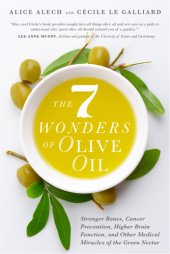 book The 7 wonders of olive oil: stronger bones, cancer prevention, higher brain function, and other medical miracles of the green nectar