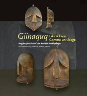 book Giinaquq, like a face Suqpiaq masks of the Kodiak archipelago = iinaquq, comme un visage: les masques sugpiat de l'archipel de Kodiak: [exhibition, Alutiiq Museum & Archaeological Repository, Kodiak, May 2008 - September 2008 ; Anchorage Museum, Anchorage