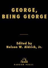 book George, being George: George Plimpton's life as told, admired, deplored, and envied by 200 friends, relatives, lovers, acquaintances, rivals- and a few unappreciative observers