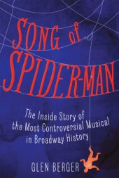 book Song of Spider-Man: the inside story of the most controversial musical in Broadway history