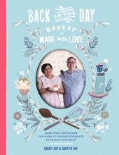 book Back in the Day Bakery, made with love: more than 100 recipes and make-it-yourself projects to create and share