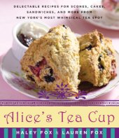 book Alice's Tea Cup: delectable recipes for scones, cakes, sandwiches, and more from New York's most whimsical tea spot