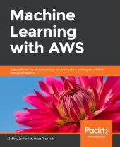 book Machine learning with AWS explore the power of cloud services for your machine learning and artificial intelligence projects