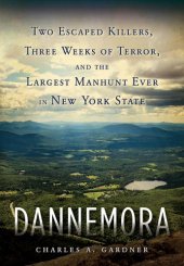 book Dannemora: two escaped killers, three weeks of terror, and the largest manhunt ever in New York State