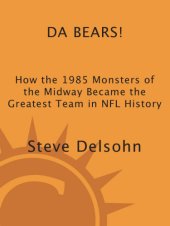 book Da Bears! how the 1985 monsters of the midway became the greatest team in NFL history