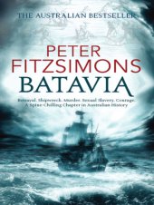 book Batavia: betrayal, shipwreck, murder, sexual slavery, courage, a spine-chilling chapter in Australian history