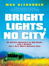 book Bright lights, no city: an African adventure on bad roads with a brother and a very weird business plan