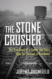 book The stone crusher: the true story of a father and son's fight forsurvival in Auschwitz