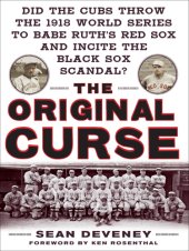 book The Original Curse: Did the Cubs Throw the 1918 World Series to Babe Ruth's Red Sox and Incite the Black Sox Scandal?