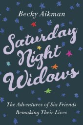 book Saturday night widows: the adventures of six friends remaking their lives