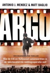 book Argo: hoe de CIA en Hollywood samenwerkten in de spectaculairste reddingsoperatie ooit