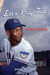 book Let's play two: the life and times of Ernie Banks