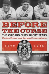 book Before the curse: the Chicago Cubs' glory years, 1870-1945