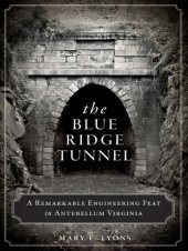 book The Blue Ridge Tunnel: a remarkable engineering feat in antebellum Virginia