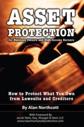 book Asset Protection for Business Owners & High Income Earners: How to Protect What You Own from Lawsuits & Creditors