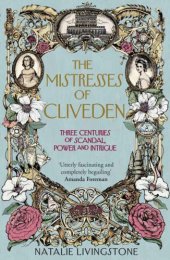 book The Mistresses of Cliveden: Three Centuries of Scandal, Power and Intrigue in an English Stately Home