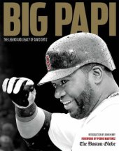 book Big Papi: The Legend and Legacy of David Ortiz