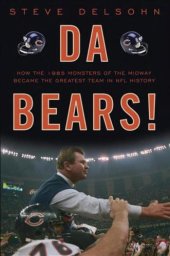 book Da Bears! How the 1985 Monsters of the Midway Became the Greatest Team in NFL History