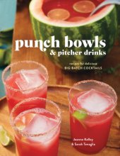 book Punch bowls and pitcher Drinks: 50 fruit, herb, and spice-filled recipes for delicious big-batch cocktails