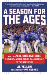 book A season for the ages: how the 2016 Chicago Cubs brought a World Series championship to the north side