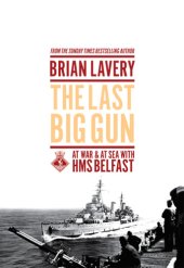 book The last big gun: at war and at sea with HMS Belfast