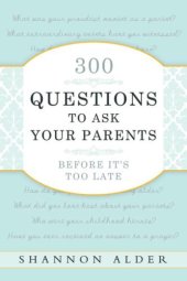 book 300 Questions to Ask Your Parents Before It's Too Late