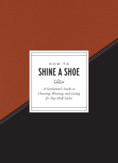 book How to shine a shoe: a gentleman's guide to choosing, wearing, and caring for top-shelf styles