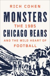 book Monsters: the 1985 Chicago Bears and the wild heart of football