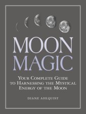 book Moon magic: your complete guide to harnessing the mystical energy of the moon