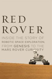 book Red Rover: Inside the Story of Robotic Space Exploration, from Genesis to the Mars Rover Curiosity