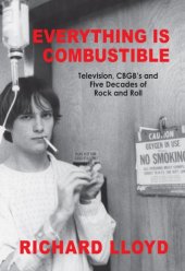 book Everything Is Combustible: Television, CBGB's and Five Decades of Rock and Roll: The Memoirs of an Alechemical Guitarist