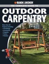 book The complete guide to outdoor carpentry: complete plans for beautiful backyard building projects