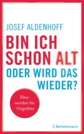 book Bin ich schon alt - oder wird das wieder?: Älter werden für Ungeübte