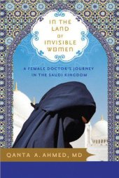 book In the Land of Invisible Women: A Female Doctor's Journey in the Saudi Kingdom