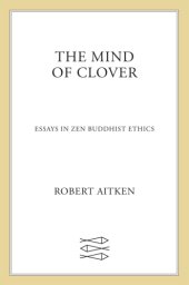 book The mind of clover: essays in Zen Buddhist ethics